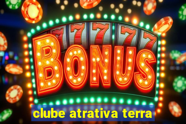 clube atrativa terra